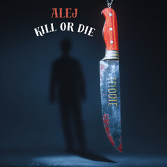 AŁEJ - KILL OR DIE