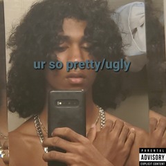 Ur so pretty/ugly (prod. MBWAV)