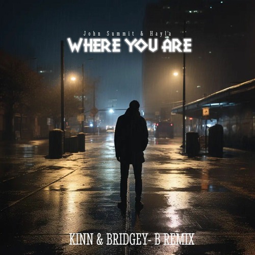 John Summit Hayla Where You Are (KINN & BRIDGEY - B REMIX)FREE DOWNLOAD