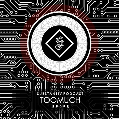SUBSTANTIV podcast 098 - TOOMUCH