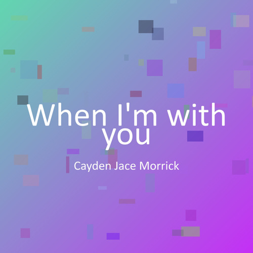 When I'm with you