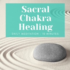 Sacral Chakra Healing Meditation (10 minutes)