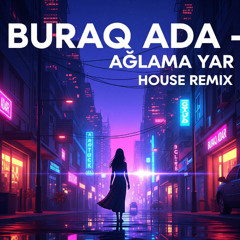Buraq Ada - Ağlama Yar (House Remix)