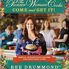 [PDF] ⚡️ DOWNLOAD The Pioneer Woman Cooks―Come and Get It!: Simple, Scrumptious Recipes for Crazy Bu