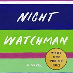 View EPUB KINDLE PDF EBOOK The Night Watchman: A Novel by  Louise Erdrich 💝