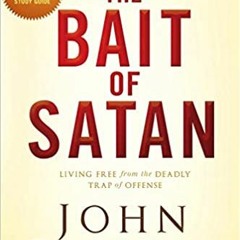 The Bait of Satan, 20th Anniversary Edition: Living Free from the Deadly Trap of OffenseDownload ⚡️