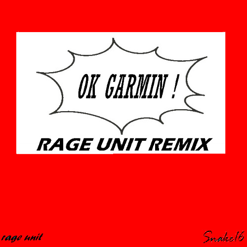 Snake16 - OK GARMIN ! (Rage Unit Remix)