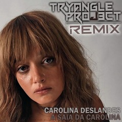 Carolina Deslandes - Saia da Carolina (Tryangle Project Remix)