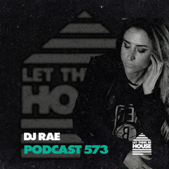 Let There Be House Podcast #573 with DJ Rae 573