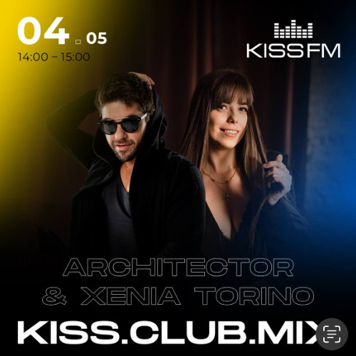 Melodic Techno - KISS.CLUB.MIX - Architector B2B Xenia Torino for Kiss FM
