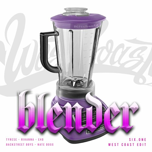 Stream BLENDER Backstreet Boys X Tyrese X Rihanna X Nate Dogg Six