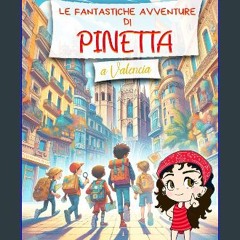 [PDF READ ONLINE] 📚 Le Fantastiche Avventure di Pinetta a Valencia: Storie ispiratrici ed educativ