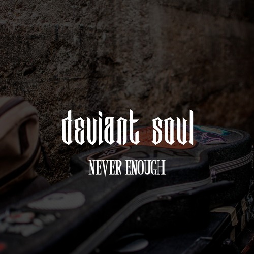 Deviant Soul - Never Enough Free MP3 Download