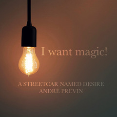 André Previn: I want magic! (A Streetcar Named Desire)