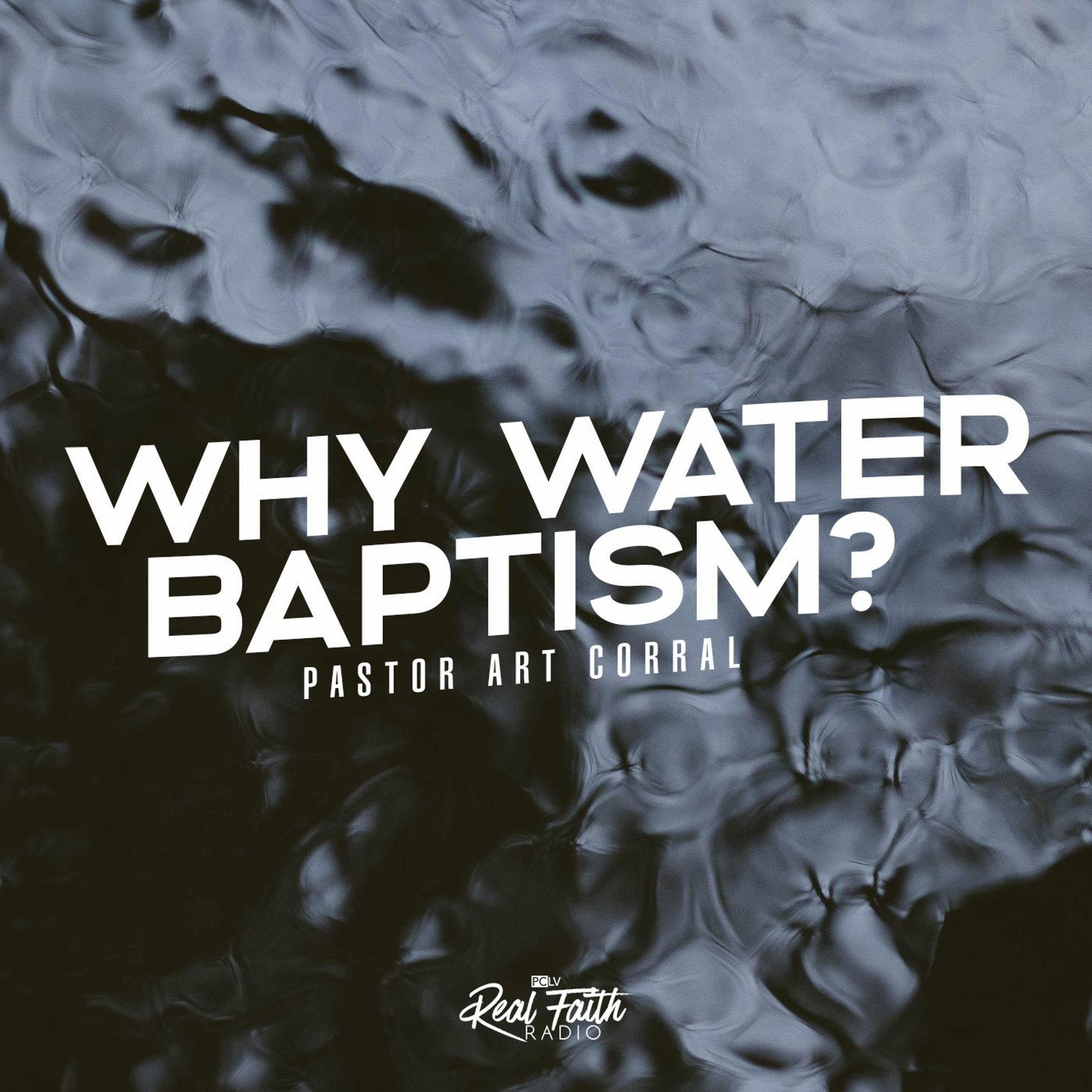 "Why Water Baptism?" Pastor Art Corral (August 28, 2022) episode artwork