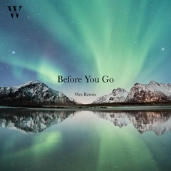 Before you go (Wes Remix)