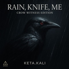RAIN, KNIFE, ME — CROW WITNESS EDITION