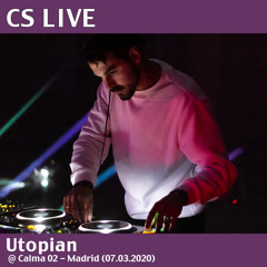 CS Live: Utopian @ Calma 02 (07.03.2020)