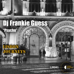 Dj Frankie Guess  - Psycho (Original Mix) [Lisbon Journeys Records]