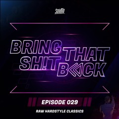 Solutio presents Bring That Shit Back // Episode 029 - Raw Hardstyle Classics