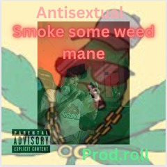 Smoke Some Weed Mane Prod. Roll