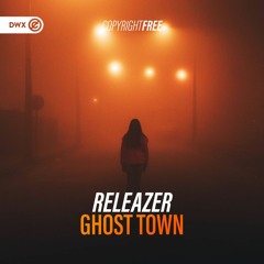 Releazer - Ghost Town (DWX Copyright Free)