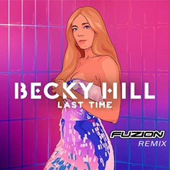 Becky Hill - Last Time (Fuzion Remix)