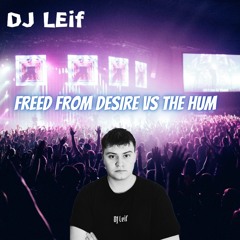 Freed from Desire vs The Hum (DJ Leif Mashup)