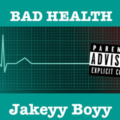 Bad Health - Jakeyy Boyy