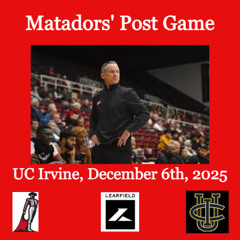 Matadors' Post Game, December 6th, 2025 - UC Irvine