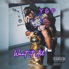 Want It All - Y & P (Prod. Forgotten)