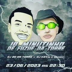 10 MINUTINHO FUZUE DA TORRE(DJ KEVIN O BRABO E DJ 2D DA TORRE(2023.mp3