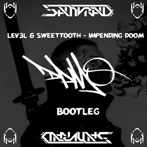 LEV3L & SweetTooth - Impending Doom (SAMVRAID BOOTLEG)