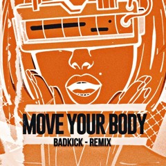 BadkicK - MOVE YOUR BODY ( REMIX )