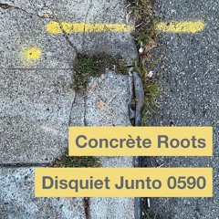 Disquiet Junto | Concrete Roots - disquiet0590