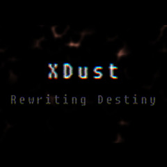 XDusttale - Rewriting Destiny (FINAL ENCOUNTER)