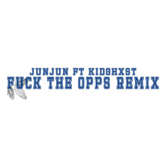 Junjun - Fuck The Opps (Feat. Kidghxst) (Remix)
