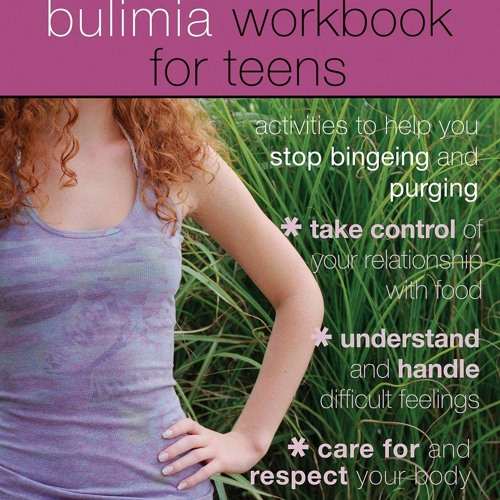 READ The Bulimia Workbook for Teens: Activities to Help You Stop Bingeing and Pu