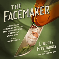 View KINDLE 💝 The Facemaker: A Visionary Surgeon's Battle to Mend the Disfigured Sol
