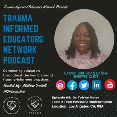 Episode #98:  Dr. Tyisha Noise - Trauma Informed Educators Network