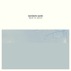 previews. morimoto naoki - dusk to dawn (Album) | Lᴏɴᴛᴀɴᴏ Series