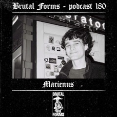 Podcast 180 - Marienus x Brutal Forms