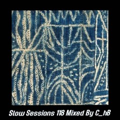 Slow Sessions 118 Mixed By C_hB (ZA)