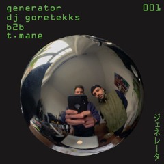 Generator 001: Dj Goretekks + T.Mane