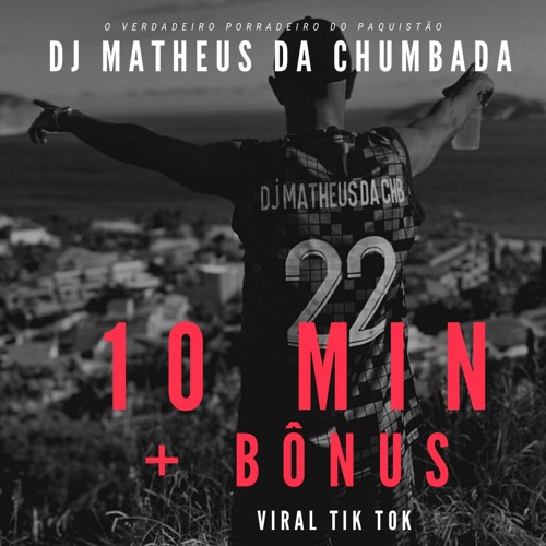 10 MINUTINHOS + BÔNUS [[ DJ MATHEUS DA CHUMBADA ]]