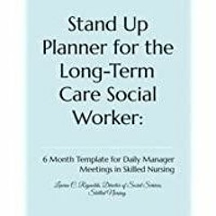 (PDF)(Read) Stand Up Planner for the Long-Term Care Social Worker:: 6 Month Template for Daily Manag