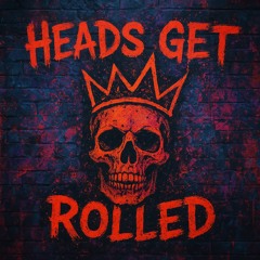 heads get rolled|LS edit