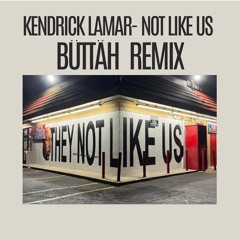 Not Like Us - Kendrick Lamar (Büttäh Remix)