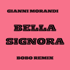 BELLA SIGNORA REMIX - GIANNI MORANDI (BOBO REMIX) filtred for copyright [BUY=FREE DOWNLOAD]