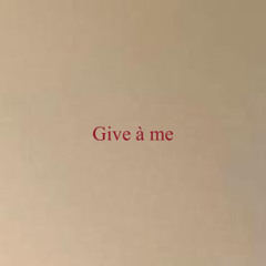 Give à me - Dé Soltuné Montepré